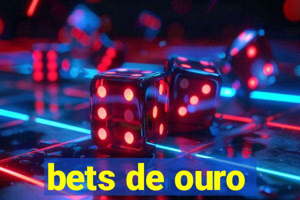 bets de ouro